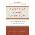 Exploring Catholic Literature: A Companion and Resource Guide