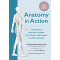 Anatomy in Action: The Dynamic Muscular Systems That Create and Sustain the Moving Body