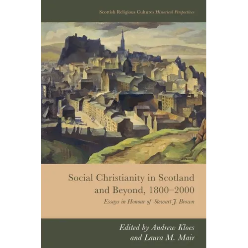Social Christianity in Scotland and Beyond, 1800-2000: Essays in Honour of Stewart J. Brown
