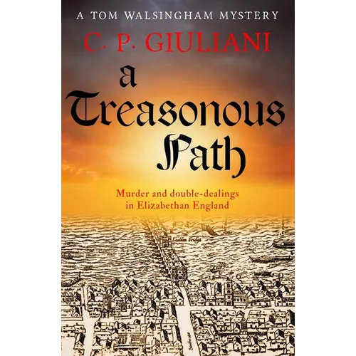 A Treasonous Path: Murder and double-dealings in Elizabethan England