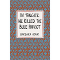 In Tangier We Killed the Blue Parrot