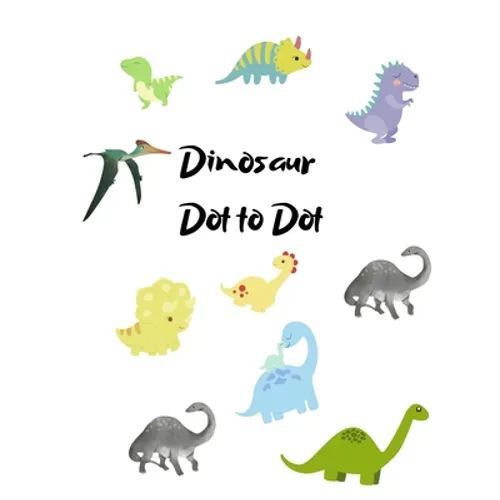 Dinosaur Dot to Dot: Dinosaur playbook, Preschool to Kindergarten, gift for children, Connect the Dots, Boys and Girls Ages 4-6, 6-8