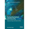 Humanitarianism and Security: Trouble and Hope at the Heart of Africa
