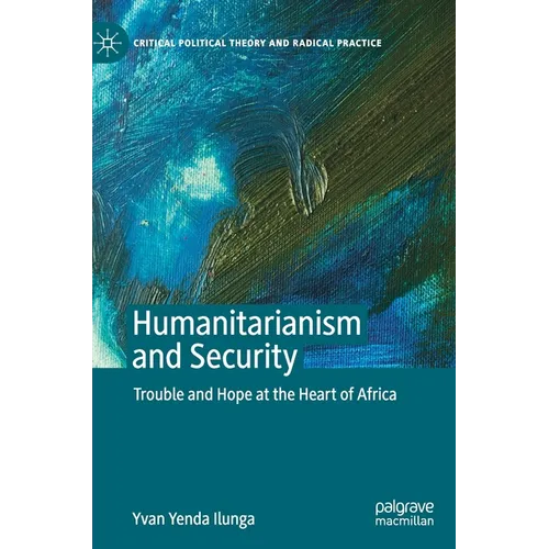 Humanitarianism and Security: Trouble and Hope at the Heart of Africa