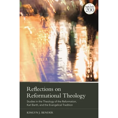 Reflections on Reformational Theology: Studies in the Theology of the Reformation, Karl Barth, and the Evangelical Tradition