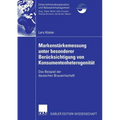 Markenstärkenmessung Unter Besonderer Berücksichtigung Von Konsumentenheterogenität: Das Beispiel Der Deutschen Brauwirtschaft
