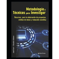 Metodología y Técnicas para Investigar: Recursos para la elaboración de proyectos, análisis de datos y redacción científica