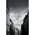 How Impossibly Beautiful Everything Really Is