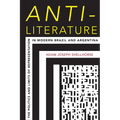 Anti-Literature: The Politics and Limits of Representation in Modern Brazil and Argentina