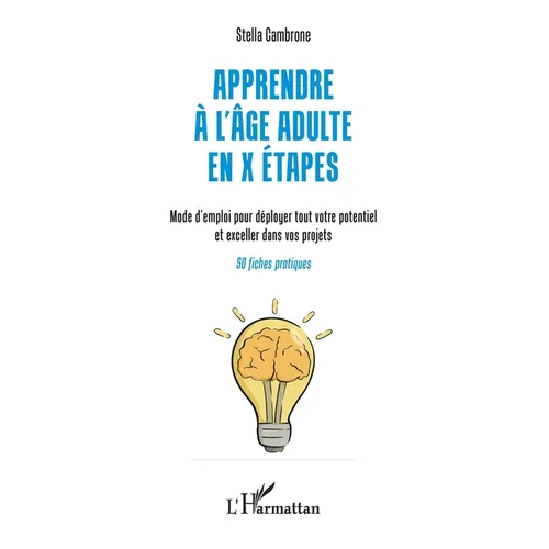 Apprendre à l'âge adulte en X étapes: Mode d'emploi pour déployer tout votre potentiel et exceller dans vos projets
