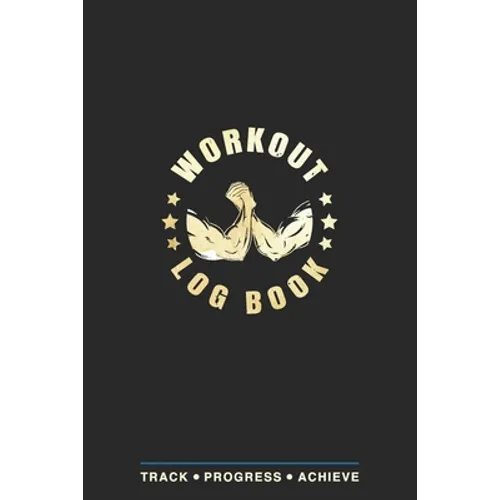 Workout Log Book: Fitness Planner, Exercise Log Book, Fitness Training Log Book, Workout Schedule Planner, Home Workout Log Book and Fitness Journal,