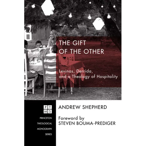 The Gift of the Other: Levinas, Derrida, and a Theology of Hospitality