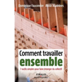 Comment travailler ensemble: 7 outils simples pour faire émerger du collectif