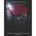 The Chinese Triads: The History and Legacy of China's Most Famous Organized Crime Syndicates