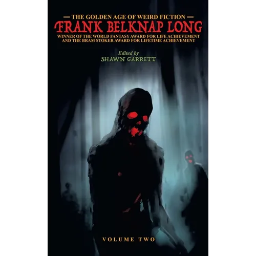 The Golden Age of Weird Fiction: Frank Belknap Long (Vol. 2)
