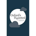 Oxford's Haunted: A Collection of Ghost Stories Inspired By Oxford
