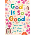 God Is So Good: Devotions and Prayers for Girls