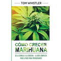 Cómo crecer marihuana: De la semilla a la cosecha - La guía completa paso a paso para principiantes (Spanish Edition)