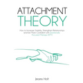 Attachment Theory: How to increase stability, strengthen relationships and be more confident with Emotionally Focused Therapy (EFT)