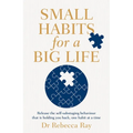 Small Habits for a Big Life: Release the Self-Sabotaging Behaviour That Is Holding You Back, One Habit at a Time