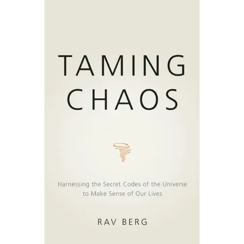 Taming Chaos: Harnessing the Secret Codes of the Universe to Make Sense of Our Lives