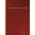 Beet-Root Sugar and Cultivation of the Beet