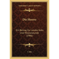 Die Herero: Ein Beitrag Zur Landes Volks Und Missionskunde (1906)