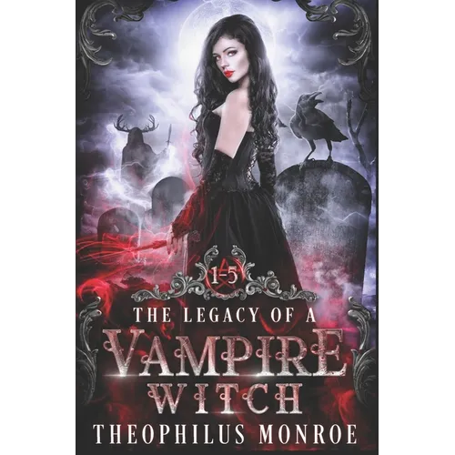 The Legacy of a Vampire Witch: (Books 1-5)