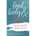 food, body & love: but the greatest of these is love