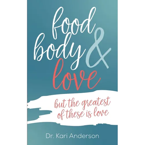 food, body & love: but the greatest of these is love