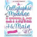 Le Guide Complet de Calligraphie Moderne et du Lettrage à la Main pour Débutants: Un guide et cahier d'exercices étape par étape avec des pages de thé
