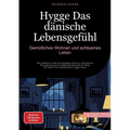 Hygge - Das dänische Lebensgefühl: Gemütliches Wohnen und achtsames Leben: Der praktische Guide für hyggeliges Wohnen, harmonische Raumgestaltung und