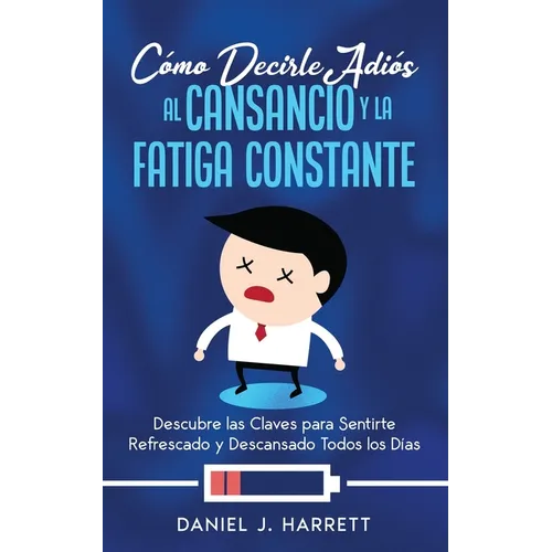 Cómo Decirle Adiós al Cansancio y la Fatiga Constante: Descubre las Claves para Sentirte Refrescado y Descansado Todos los Días