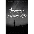 La Decisión de Pancho Villa: Novela de la Revolución Mexicana