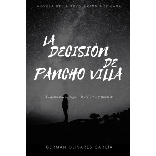 La Decisión de Pancho Villa: Novela de la Revolución Mexicana