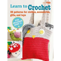 Learn to Crochet: 35 Patterns for Clothes, Accessories, Gifts, and Toys