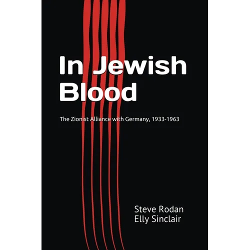 In Jewish Blood: The Zionist Alliance with Germany, 1933-1963