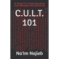 C.U.L.T. 101: A Guide To Understanding Cult Mindset And Behavior