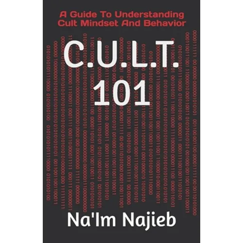 C.U.L.T. 101: A Guide To Understanding Cult Mindset And Behavior
