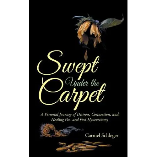 Swept Under the Carpet: A Personal Journey of Distress, Connection, and Healing Pre- and Post-Hysterectomy