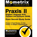Praxis II English Language Arts: Content and Analysis (5039) Exam Secrets Study Guide: Praxis II Test Review for the Praxis II: Subject Assessments