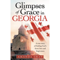 Glimpses of Grace in Georgia: A True Story of Finding God's Favor, Love and Forgiveness