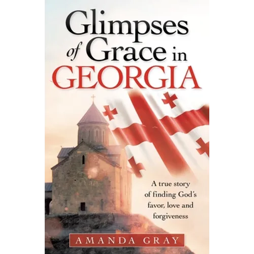 Glimpses of Grace in Georgia: A True Story of Finding God's Favor, Love and Forgiveness