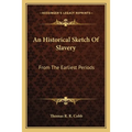 An Historical Sketch Of Slavery: From The Earliest Periods