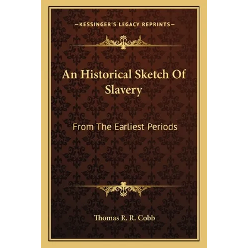 An Historical Sketch Of Slavery: From The Earliest Periods