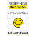 Redefining Happiness: How to Be Happy on Your Own Terms