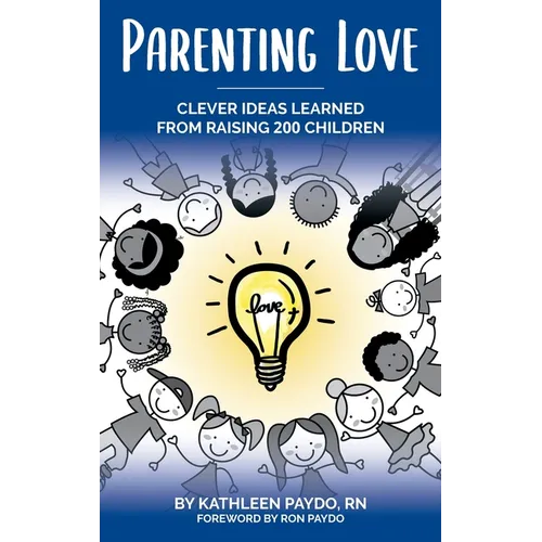 Parenting Love: Clever Ideas Learned from Raising 200 Children