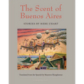 The Scent of Buenos Aires: Stories by Hebe Uhart