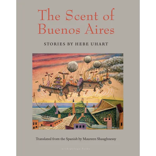 The Scent of Buenos Aires: Stories by Hebe Uhart
