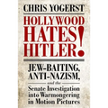 Hollywood Hates Hitler!: Jew-Baiting, Anti-Nazism, and the Senate Investigation Into Warmongering in Motion Pictures